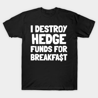 I Destroy Hedge Funds For Breakfast T-Shirt